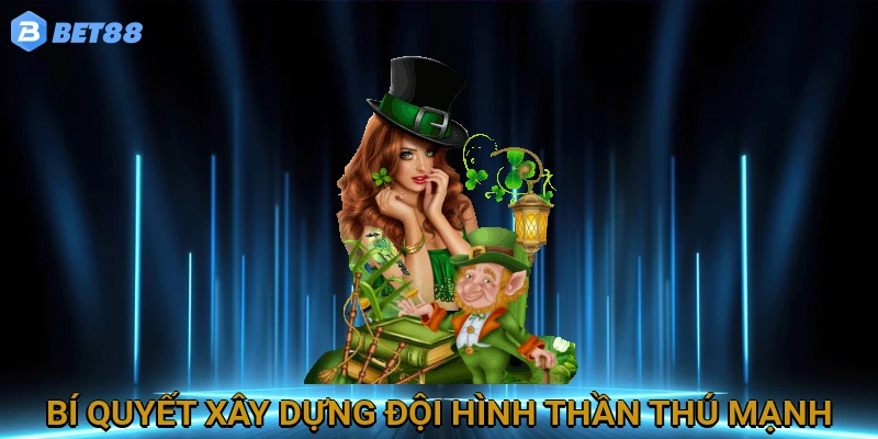 Bí Quyết Xây Dựng Đội Hình Thần Thú Mạnh Nhất