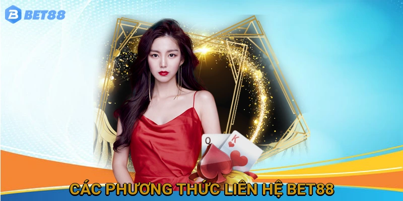 Các Phương Thức Liên Hệ BET88 Nhanh Chóng và Hiệu Quả