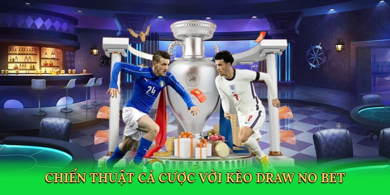 Chiến thuật cá cược với kèo Draw No Bet