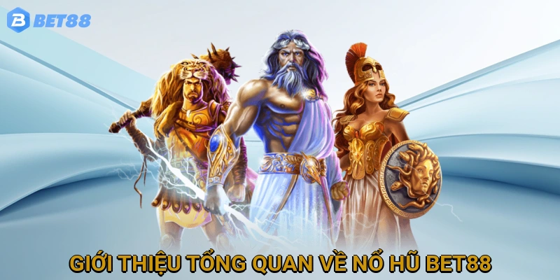 Giới thiệu tổng quan về Nổ Hũ BET88