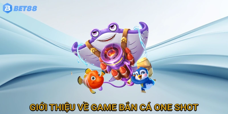 Giới Thiệu Về Game Bắn Cá One Shot