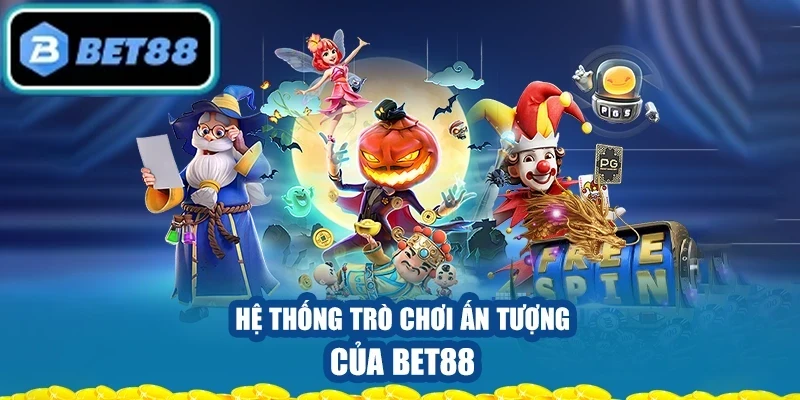 Hệ thống trò chơi ấn tượng của BET88