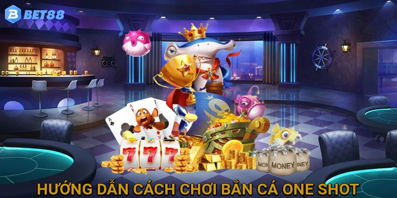 Hướng Dẫn Chi Tiết Cách Chơi Bắn Cá One Shot Cho Người Mới Bắt Đầu