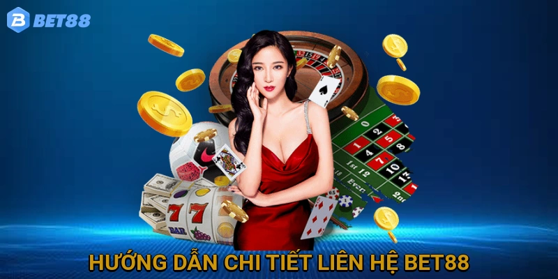 Hướng Dẫn Chi Tiết Liên Hệ BET88
