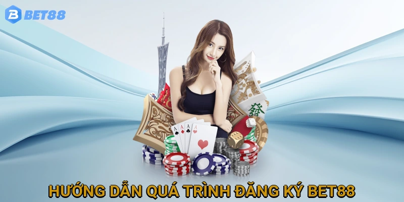 Hướng Dẫn Chi Tiết Quá Trình Đăng Ký BET88