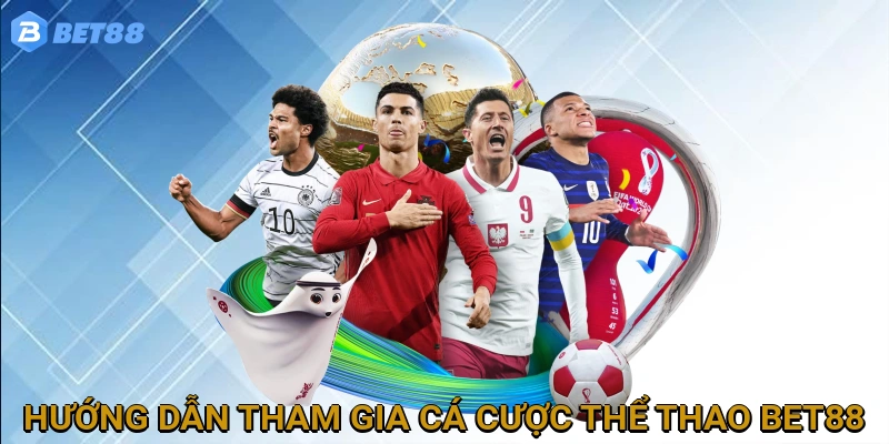 Hướng Dẫn Tham Gia Cá Cược Thể Thao BET88