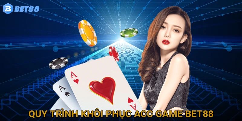 Quy trình khôi phục tài khoản game BET88 bị mất chi tiết