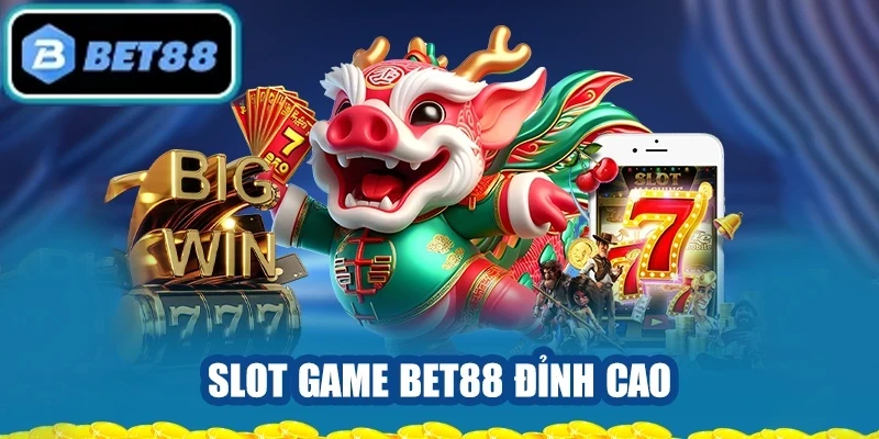Slot game đỉnh cao