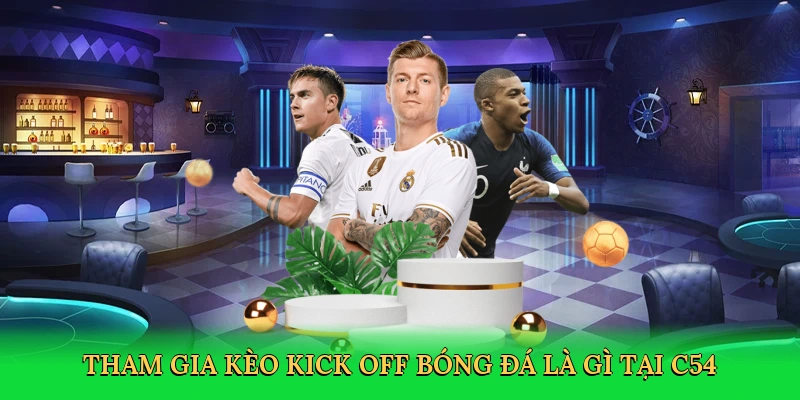 tham-gia-keo-kick-off-bong-da-la-gi-tai-c54-2