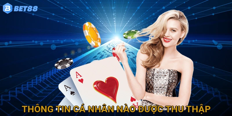 Thông Tin Cá Nhân Nào Được Thu Thập bởi BET88?