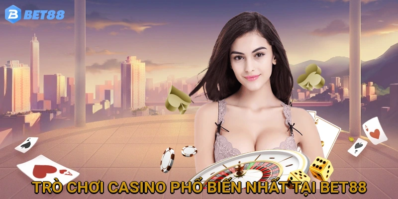 Các Trò Chơi Casino Phổ Biến Nhất tại BET88