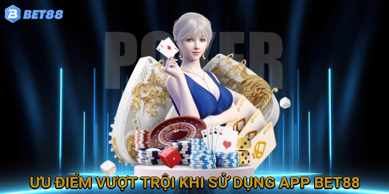 Ưu Điểm Vượt Trội Khi Sử Dụng App BET88 So Với Phiên Bản Website