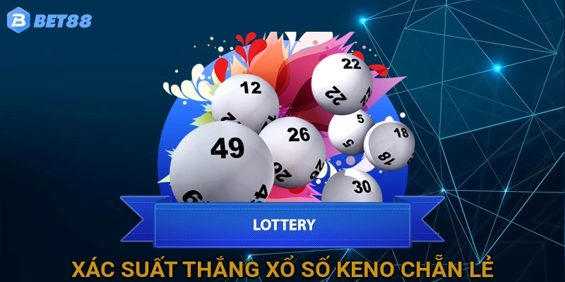 Phân Tích Chi Tiết Xác Suất Thắng Xổ Số Keno Chẵn Lẻ