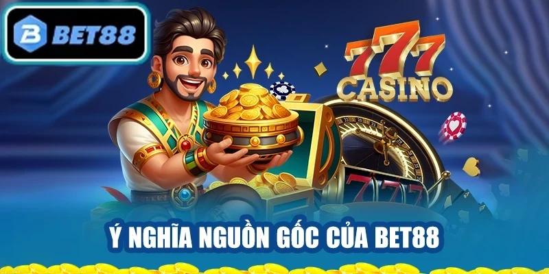 Ý nghĩa nguồn gốc của BET88