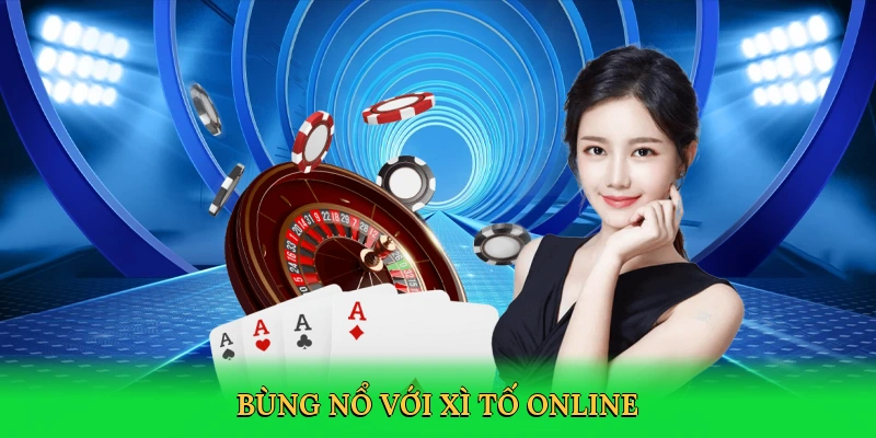 Bùng nổ với xì tố online