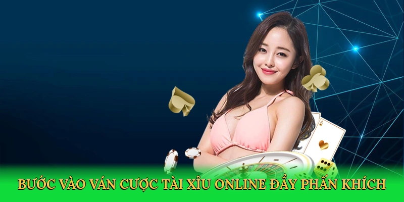 Bước vào ván cược Tài xỉu online đầy phấn khích