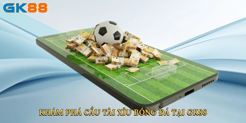 kham-pha-cau-tai-xiu-bong-da-tai-gk88-2 (1)