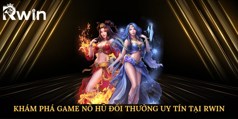 Khám phá game nổ hũ đổi thưởng uy tín tại Rwin