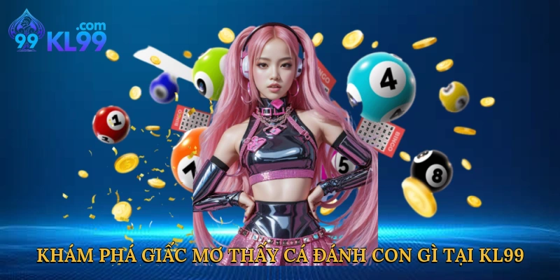Khám phá giấc mơ thấy cá đánh con gì tại KL99