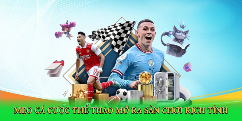 meo-ca-cuoc-the-thao-mo-ra-san-choi-kich-tinh-2
