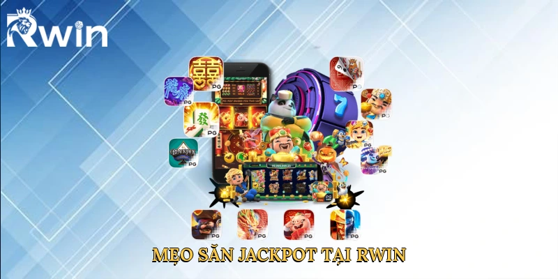 Mẹo săn jackpot tại Rwin