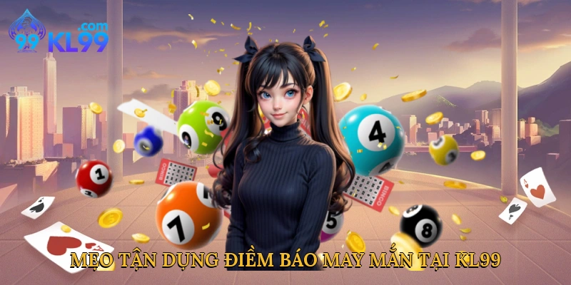 Mẹo tận dụng điềm báo may mắn tại KL99