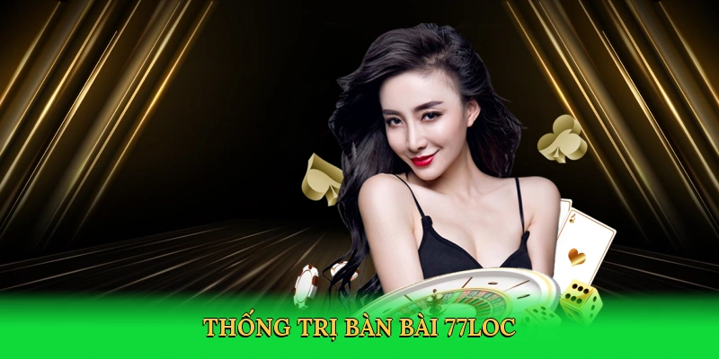 Thống trị bàn bài 77loc