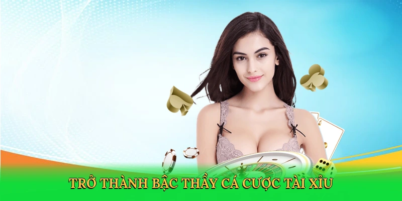 Trở thành bậc thầy cá cược tài xỉu